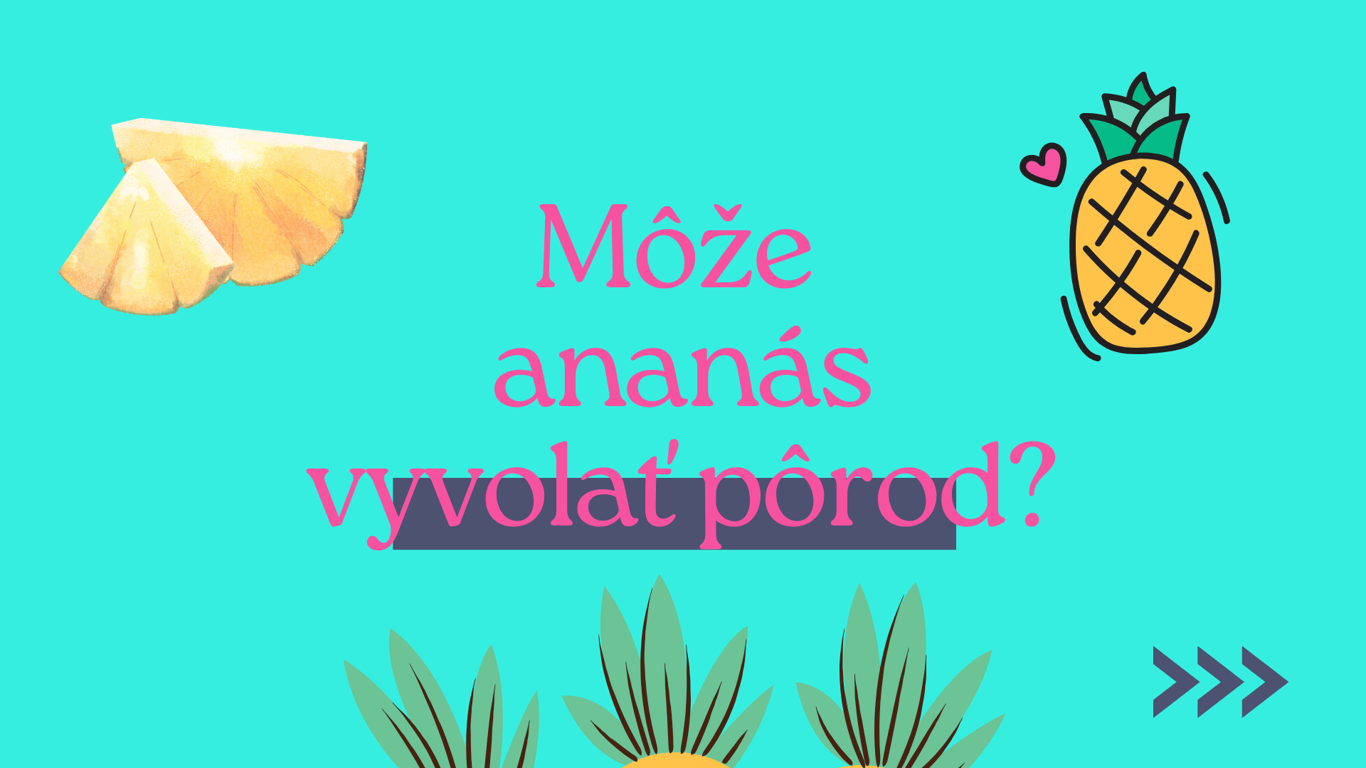 Ananás pred pôrodom. Môže ananás vyvolať pôrod?